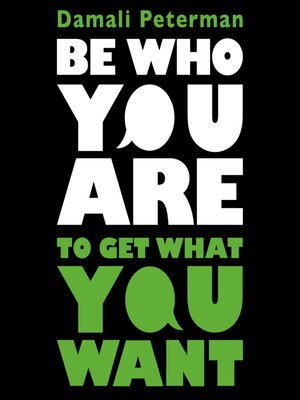 cover image of Be Who You Are to Get What You Want